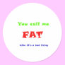 You call me FAT like it's a bad thing Stickers