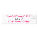 You Call These Cuffs? bumper stickers