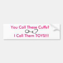 You Call These Cuffs? Bumper Sticker