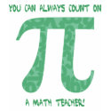 You Can Always Count on A Math Teacher Pi Tees t-shirts