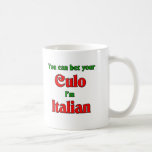You can bet your Culo, I'm Italian Coffee Mug