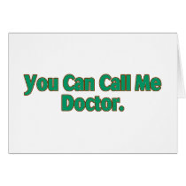 You  Can Call Me Doctor. Greeting Cards