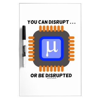 You Can Disrupt ... Or Be Disrupted Microprocessor Dry Erase Whiteboards