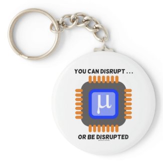 You Can Disrupt ... Or Be Disrupted Microprocessor Key Chains