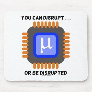 You Can Disrupt ... Or Be Disrupted Microprocessor Mousepads