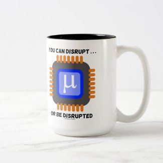 You Can Disrupt ... Or Be Disrupted Microprocessor Coffee Mugs