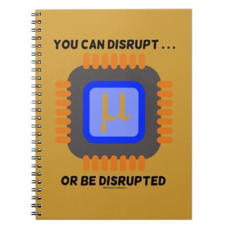 You Can Disrupt ... Or Be Disrupted Microprocessor Note Book