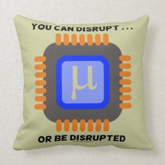 You Can Disrupt ... Or Be Disrupted Microprocessor Pillow