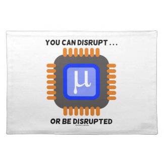 You Can Disrupt ... Or Be Disrupted Microprocessor Placemat