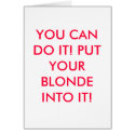 YOU CAN DO IT! PUT YOUR BLONDE INTO IT! cards by pasha4949 YOU CAN DO IT! PUT YOUR BLONDE INTO IT! cards