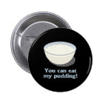 You can eat my pudding - buttons