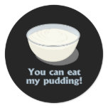 You can eat my pudding - stickers