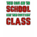 You can go to School but you can't buy class t-shirts by kongdesigns You can go to School but you can't buy class t-shirts