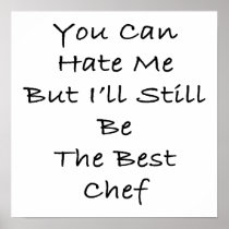 You Can Hate Me But I'll Still Be The Best Chef Posters