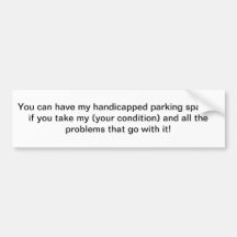 You can have my handicapped parking space bumper sticker