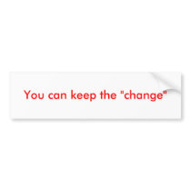 You can keep the "change" bumper stickers by iceskating004 You can keep the "change" bumper stickers