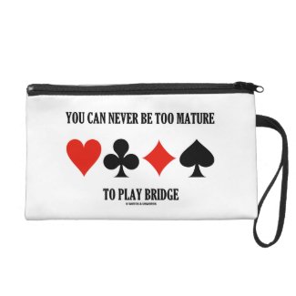 You Can Never Be Too Mature To Play Bridge Wristlets
