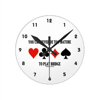 You Can Never Be Too Mature To Play Bridge Wall Clock