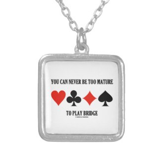 You Can Never Be Too Mature To Play Bridge Custom Necklace