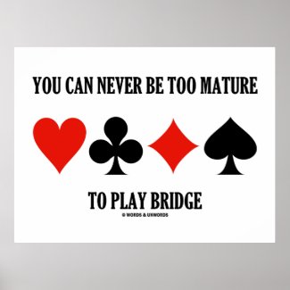 You Can Never Be Too Mature To Play Bridge Poster