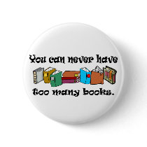 You can never have too many books t-shirts. buttons by leigh10970 You can never have too many books t-shirts. buttons