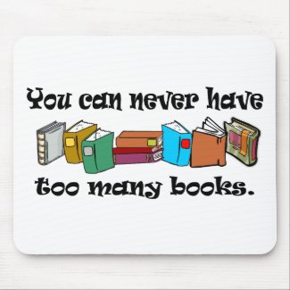 You can never have too many books t-shirts. mousepad
