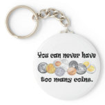 You can never have too many coins Gifts. keychains