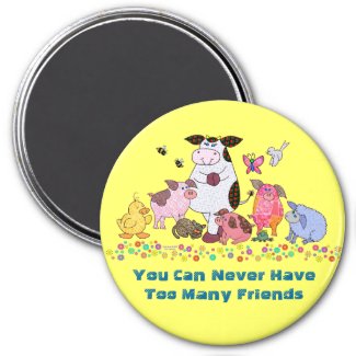 You Can Never Have Too Many Friends magnet