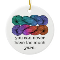 You Can Never Have Too Much Yarn Funny Knitting Christmas Ornament