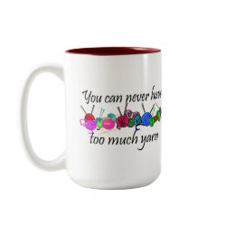 You can never have too much yarn T-shirts mug