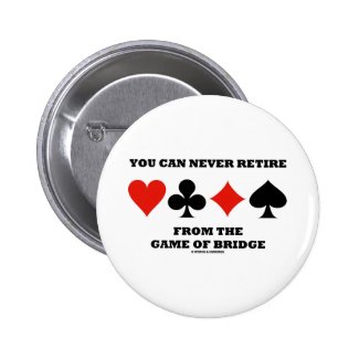 You Can Never Retire From The Game Of Bridge Pinback Button