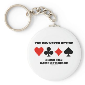 You Can Never Retire From The Game Of Bridge Keychains