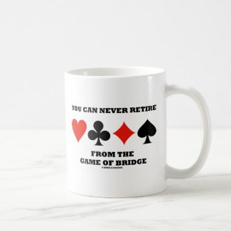 You Can Never Retire From The Game Of Bridge Coffee Mugs