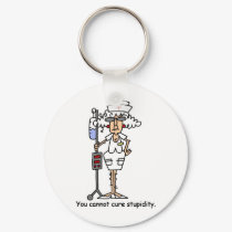 You can not cure stupidity! keychains