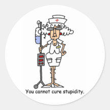 You can not cure stupidity! round sticker