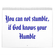 You can not stumble, if God knows your Humble calendars