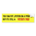 You Can Put Lipstick on A Pitbull, bumper stickers by zipflmeister You Can Put Lipstick on A Pitbull, bumper stickers