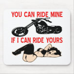 You Can Ride Mine If I Can Ride Yours Mousepads
