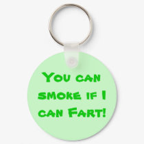 You can smoke if I can Fart! keychains by KatAnnette You can smoke if I can Fart! keychains
