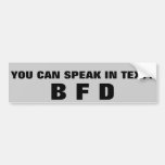 You Can Speak In Text? BFD Bumper Sticker