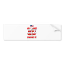 You Cannot Multiply Wealth By Dividing It! Bumper Stickers