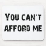 You Can't Afford Me Mousepad