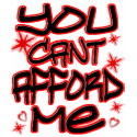 You Cant Afford Me -- T-Shirts by NorCalClothing You Cant Afford Me -- T-Shirts