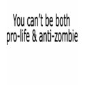 You can't be both Pro-life and anti-zombie shirt