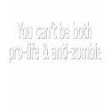 You can't be both pro-life and anti-zombie shirt