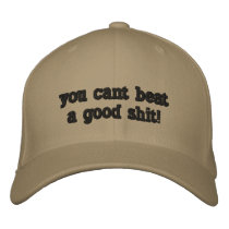 you cant beat a good shit! embroidered hats by jefflees you cant beat a good shit! embroidered hats