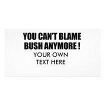 You can't blame Bush anymore photo cards by antiobama You can't blame Bush anymore photo cards