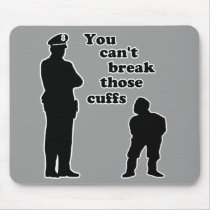 You Can't Break Those Cuffs Mousepad