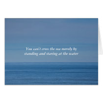 You can't cross the sea by staring at the water cards