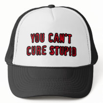 You can't cure stupid hats by StupidStuph You can't cure stupid hats